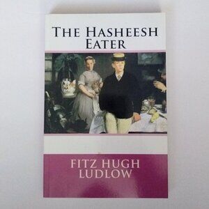 The Hasheesh Eater by Fitz Hugh Ludlow PAPERBACK